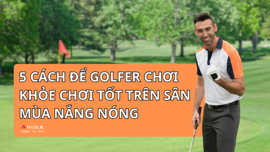 5 Cách Bảo Vệ Sức Khỏe Cho Golfer Khi Chơi Golf Mùa Nắng Nóng