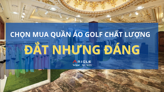 Chọn Mua Quần Áo Golf Chất Lượng - Đắt Nhưng Đáng