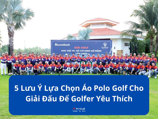 5 LƯU Ý QUAN TRỌNG KHI ĐẶT ÁO POLO CHO GIẢI ĐẤU GOLF – TRÁNH SAI LẦM ĐÁNG TIẾC