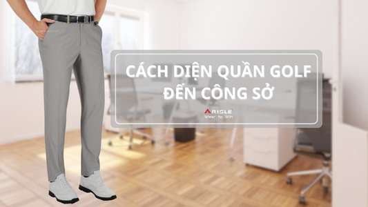 Cách sử dụng quần golf nam như quần âu để mặc đi làm