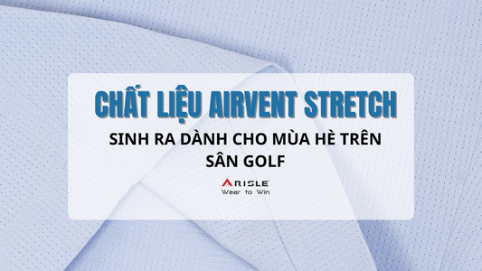 Airvent Stretch – Chất liệu “giải nhiệt” hoàn hảo cho quần shorts golf mùa hè