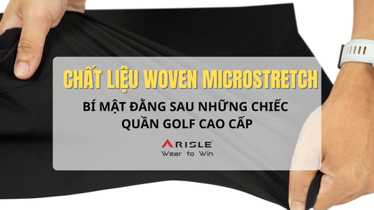 Woven Microstretch – Chất liệu tạo nên những chiếc quần golf nam nhẹ, co giãn và giữ phom hoàn hảo