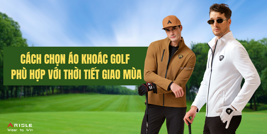 Cách Chọn Áo Khoác Golf Phù Hợp Với Thời Tiết Giao Mùa
