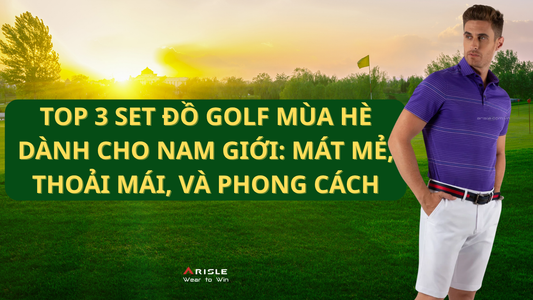 Top 3 Set Đồ Golf Mùa Hè Dành Cho Nam Giới: Mát Mẻ, Thoải Mái, Và Phong Cách