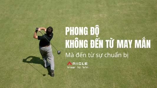 Phong độ: Không phải may mắn, mà là Sự Chuẩn Bị!